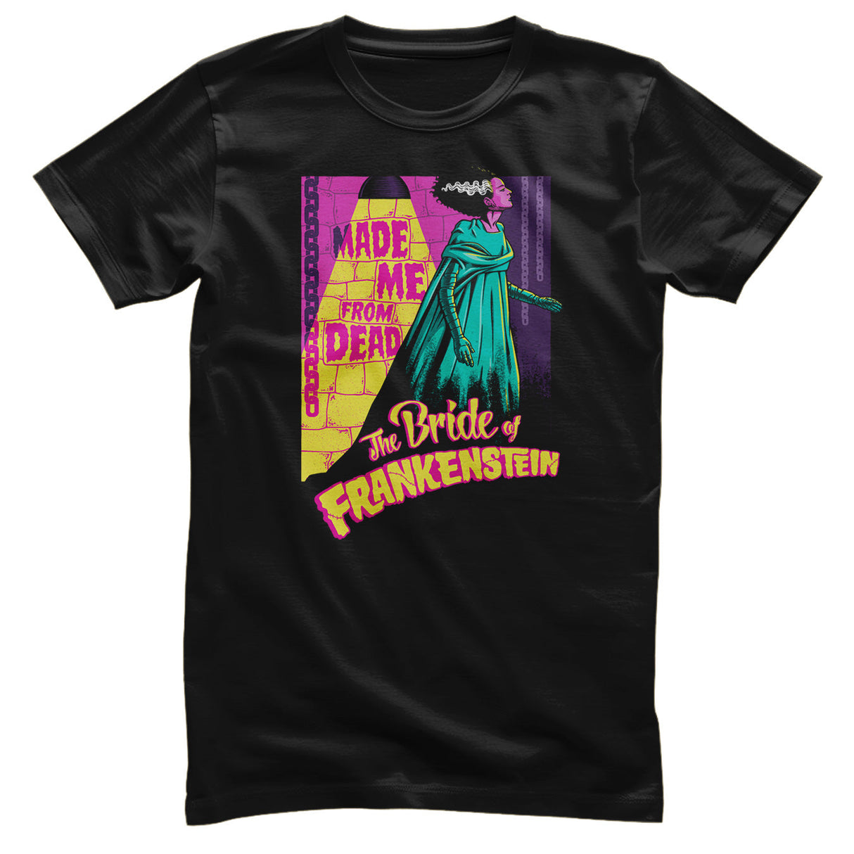Universal Monsters - The Bride Of Frankenstein - Made Me From Dead Mens T-Shirt