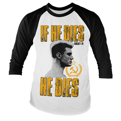 Rocky - If He Dies He Dies Baseball Long Sleeve T-Shirt