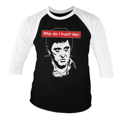 Scarface - Who Do I Trust? Me! Baseball Long Sleeve T-Shirt