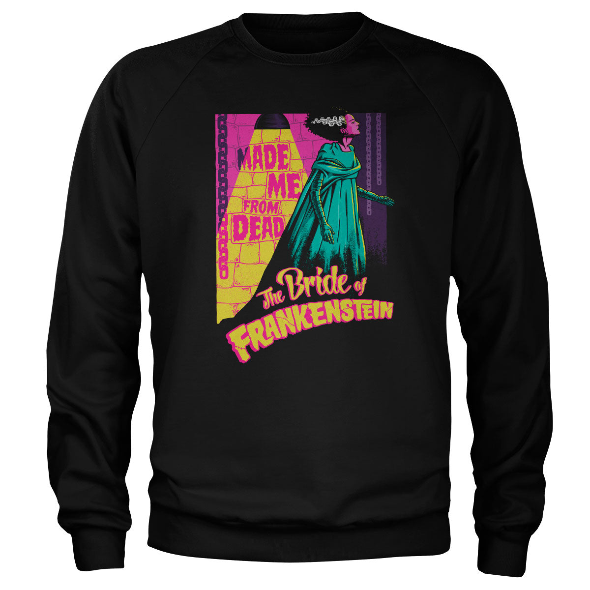 Universal Monsters - The Bride Of Frankenstein - Made Me From Dead Sweatshirt