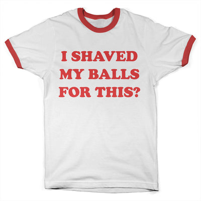 Birds of Prey - I Shaved My Balls For This Ringer Mens T-Shirt