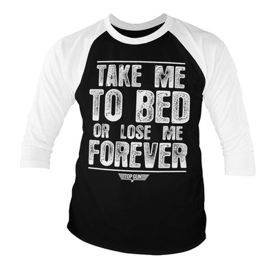 Top Gun - Take Me To Bed Or Lose Me Forever Baseball 3/4 Sleeve T-Shirt (White-Black)