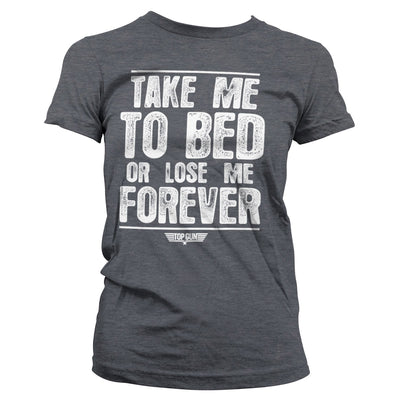 Top Gun - Take Me To Bed Or Lose Me Forever Women T-Shirt (Dark-Heather)